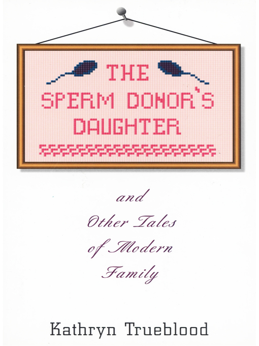 Title details for The Sperm Donor's Daughter by Kathryn Trueblood - Available